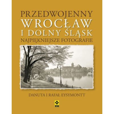 Przedwojenny Wrocław i Dolny Śląsk (Twarda) Najpiękniejsze fotografie